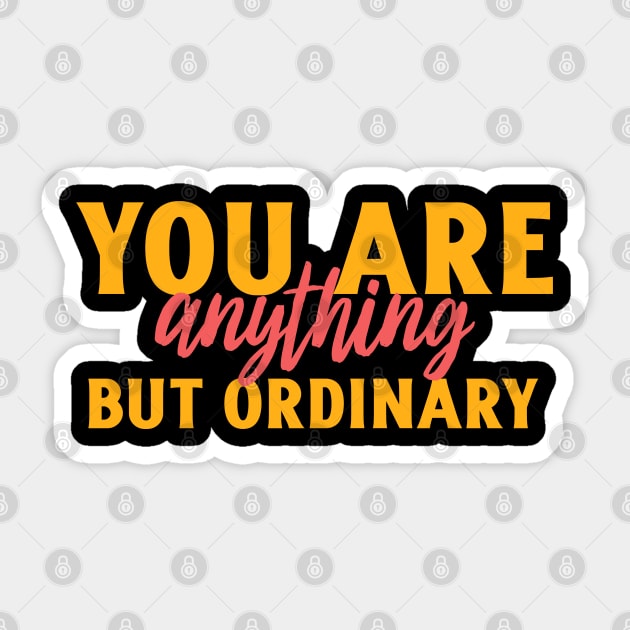 You are anything but ordinary Sticker by Art Designs